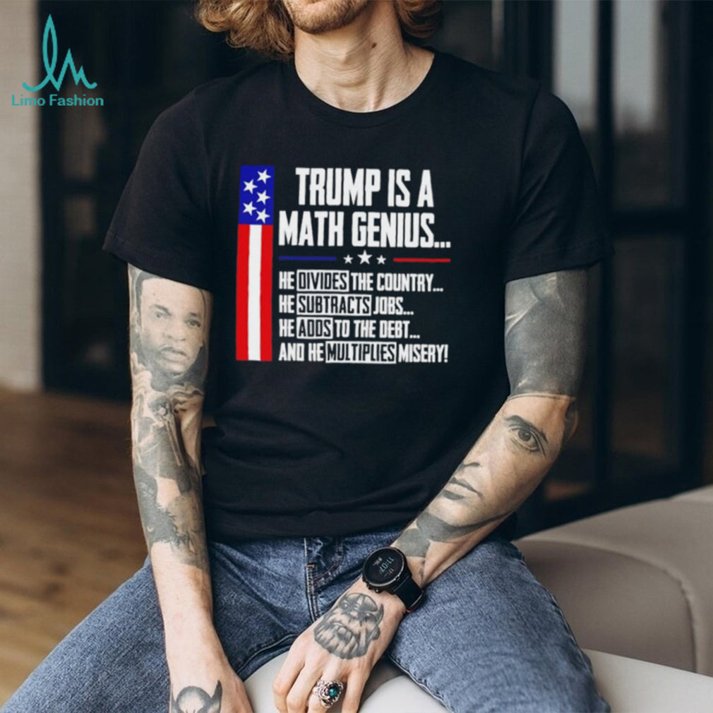 Trump Is A Math Genius Sarcastic Funny Political Satire shirt