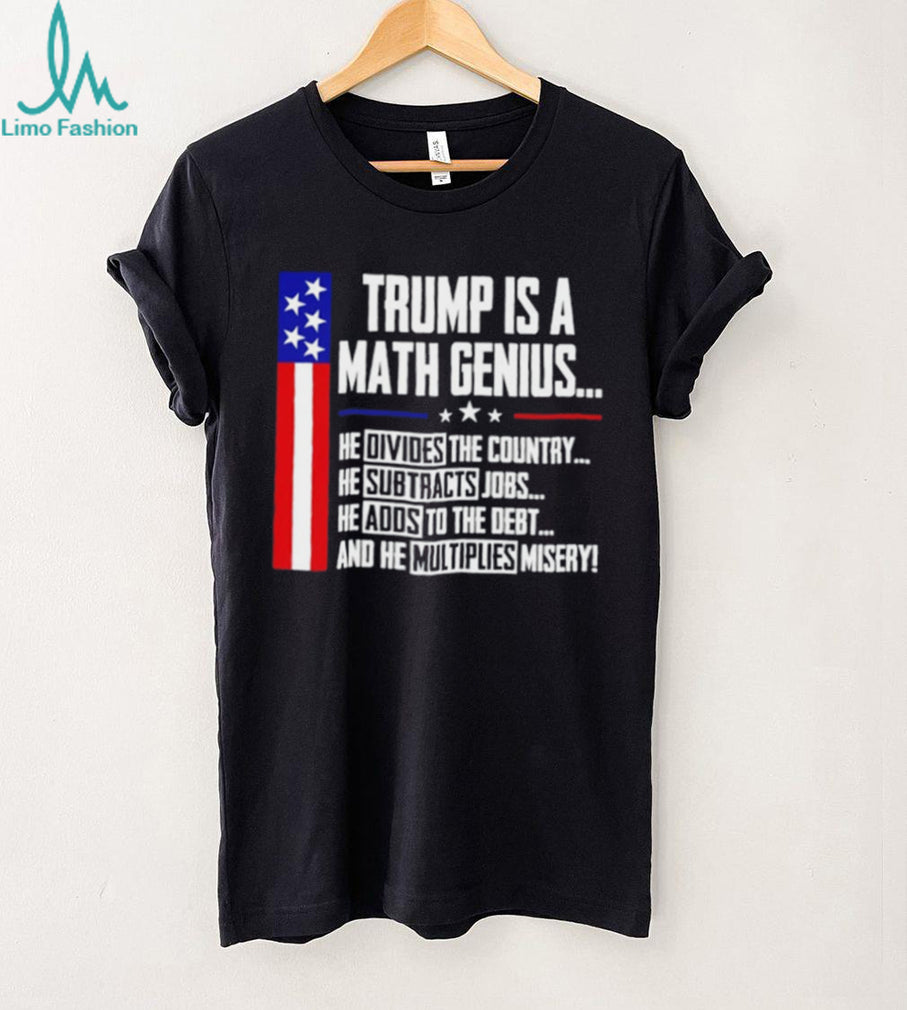 Trump Is A Math Genius Sarcastic Funny Political Satire shirt