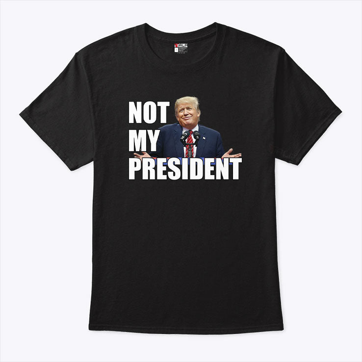 Trump Is Not My President T Shirt