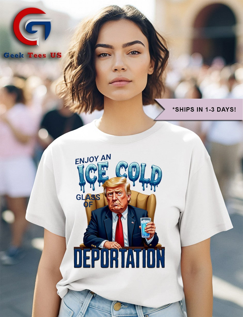 Trump enjoy an ice cold glass of Deportation shirt