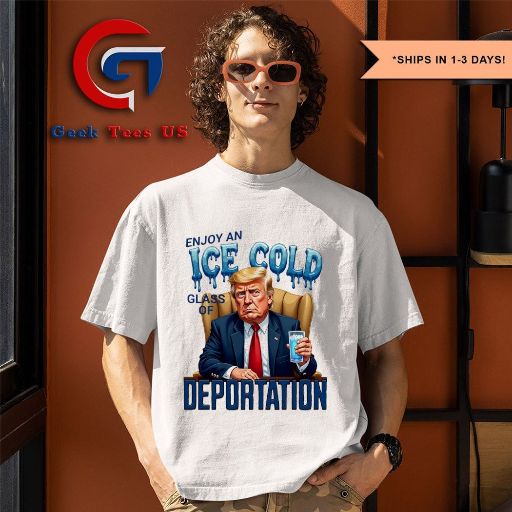 Trump enjoy an ice cold glass of Deportation shirt