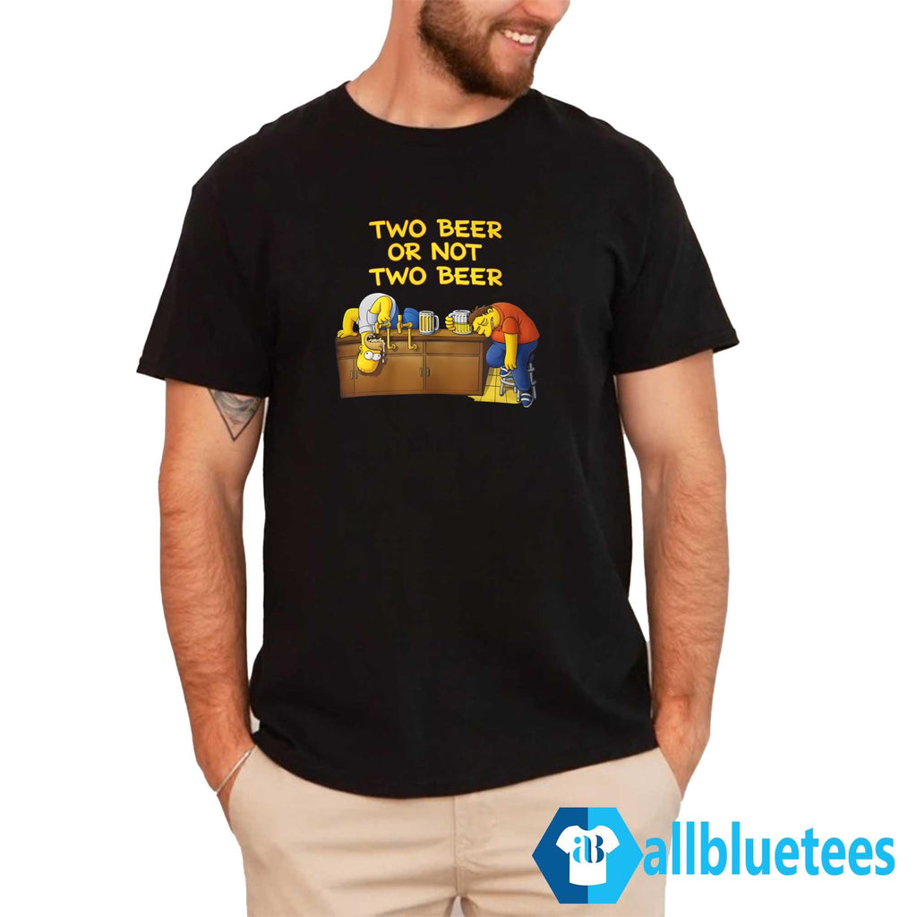 Two Beer Or Not Two Beer Shirt