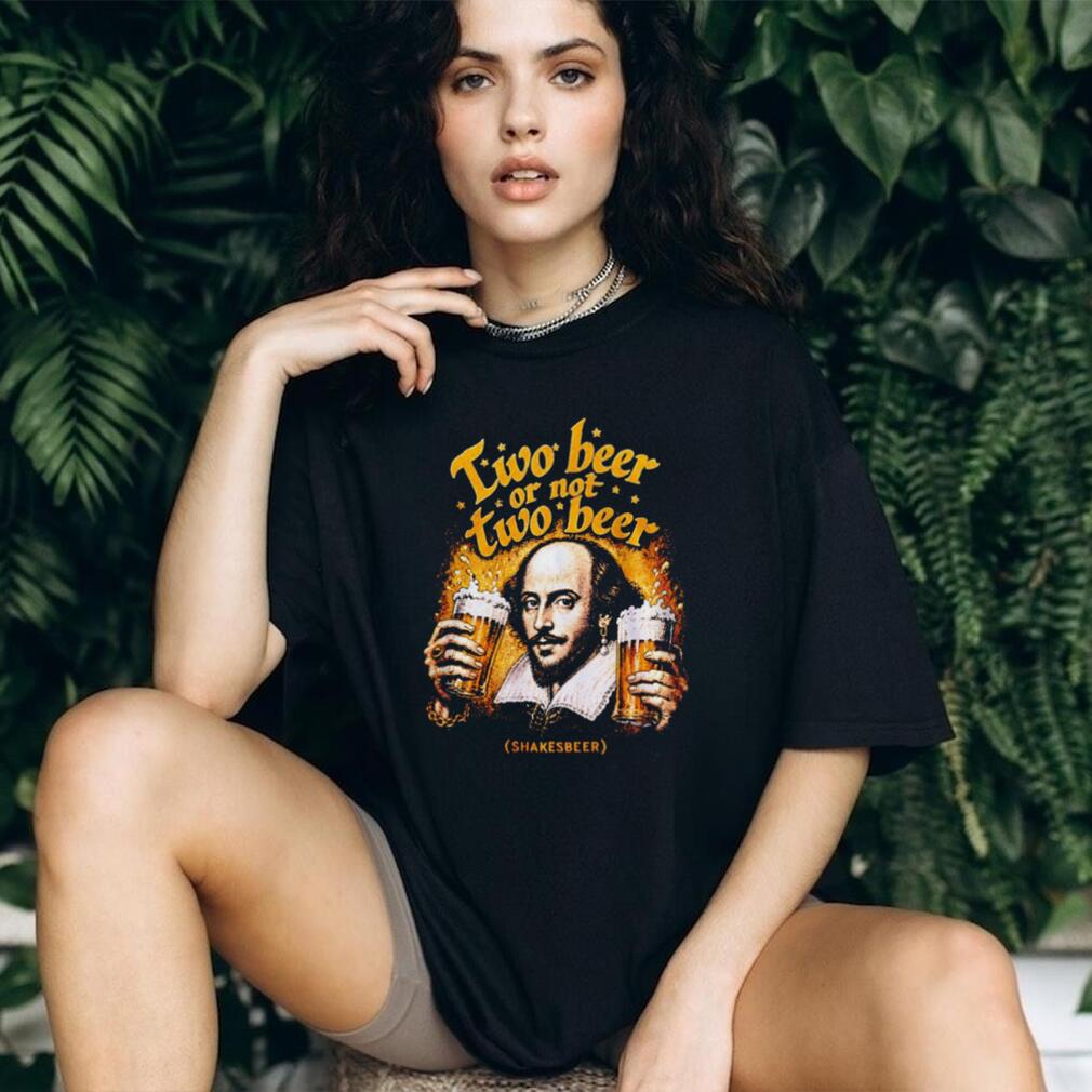Two Beer or Not Two Beer Shakesbeer Shirt