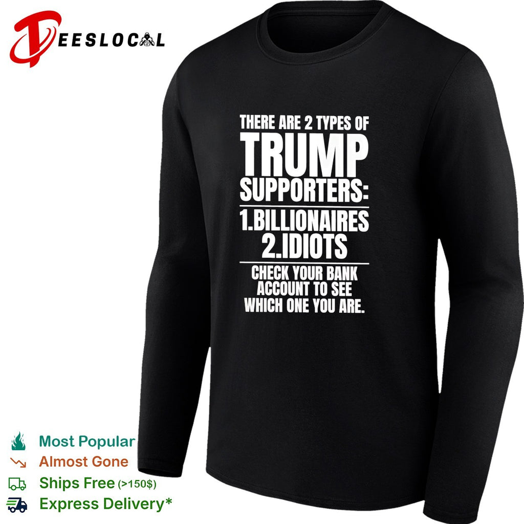 Two types of Trump supporters billionaires idiots check your bank account shirt