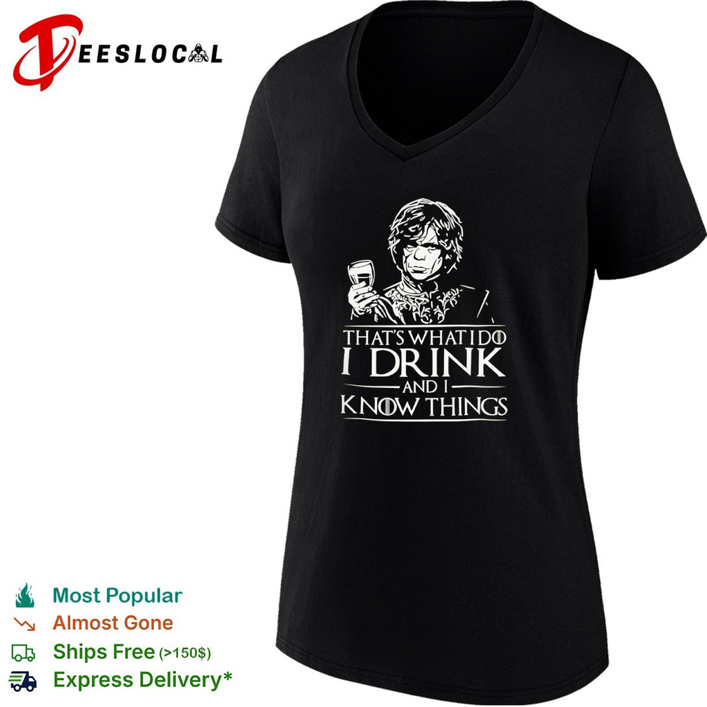 Tyrion Lannister Game of Thrones holding wine glass thats what I do I drink and I know things shirt