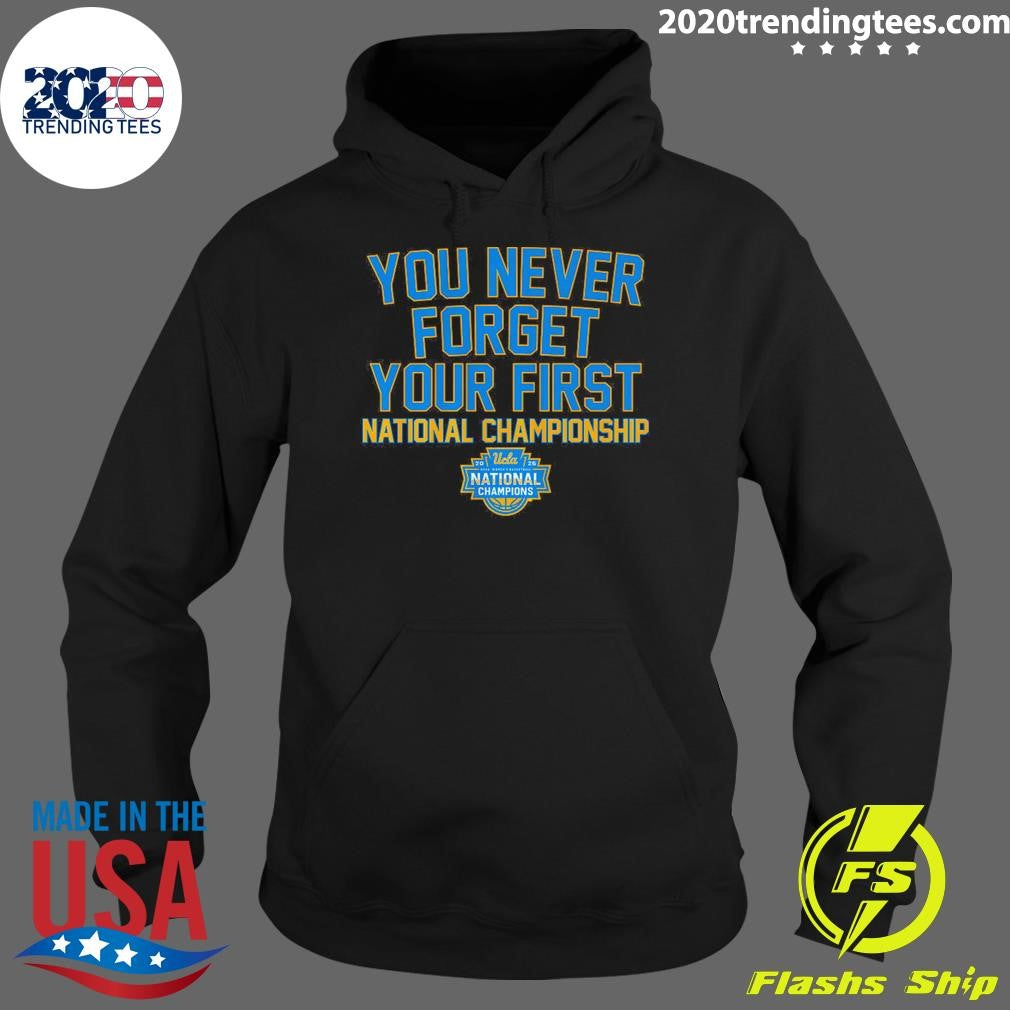 UCLA Bruins WBB You Never Forget Your First National Championship 2026 Shirt
