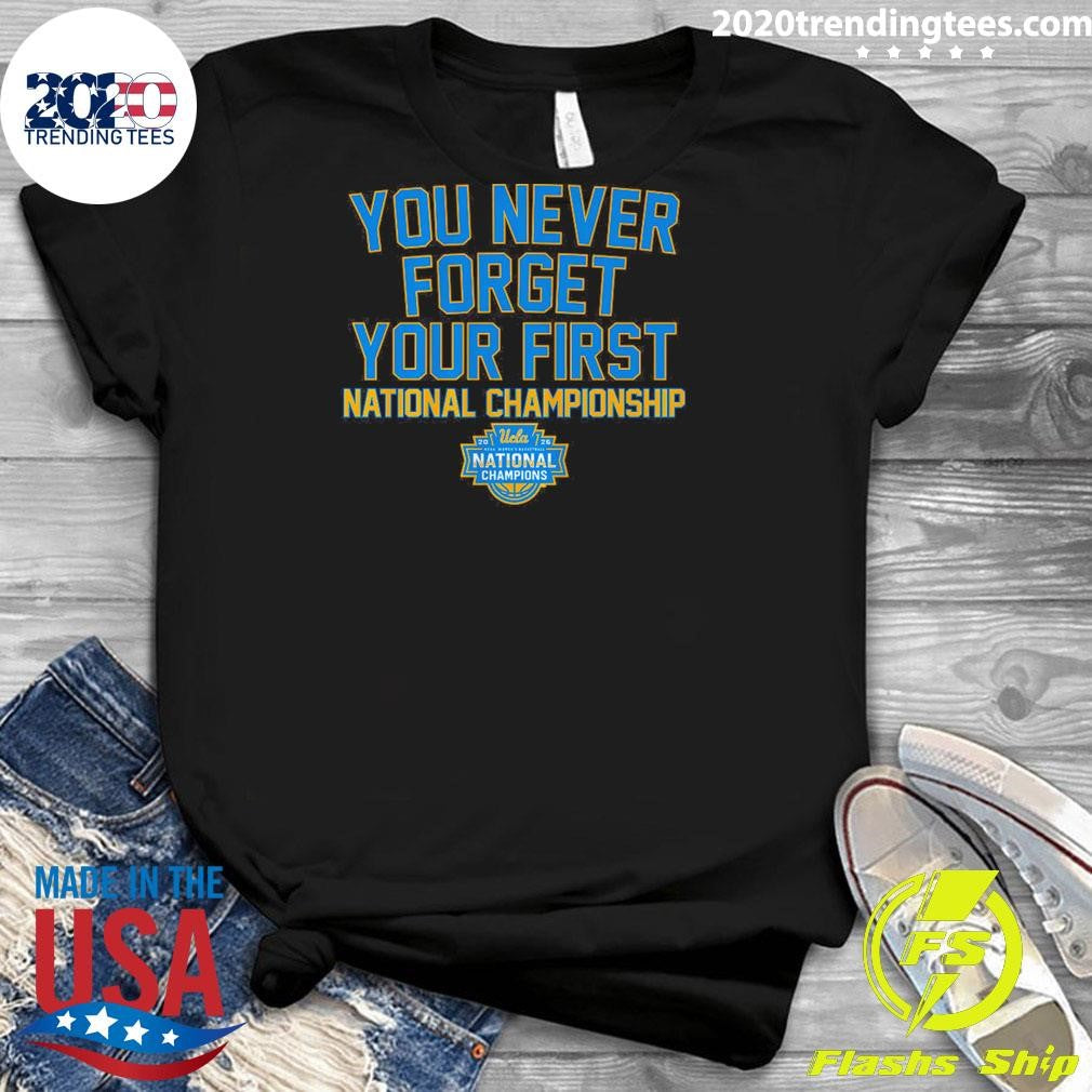 UCLA Bruins WBB You Never Forget Your First National Championship 2026 Shirt