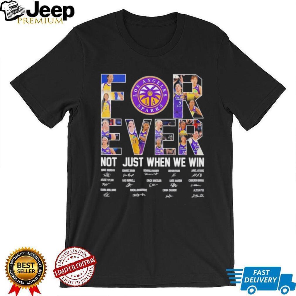 Los Angeles Sparks forever not just when we win signature shirt