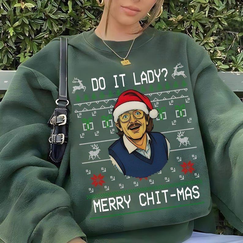 Ugly Christmas Sweater Chit I Do It Lady, Funny Merry Chit-mas Xmas Sweathirt, Christmas Shirt Hoodie, Sweatshirt