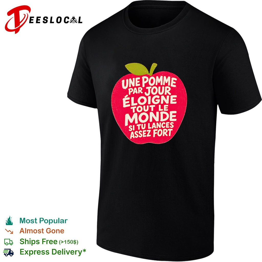 Une Pomme Par Jour Eloigne Tout le Monde si tu Lances Assez Fort Humor Shirt