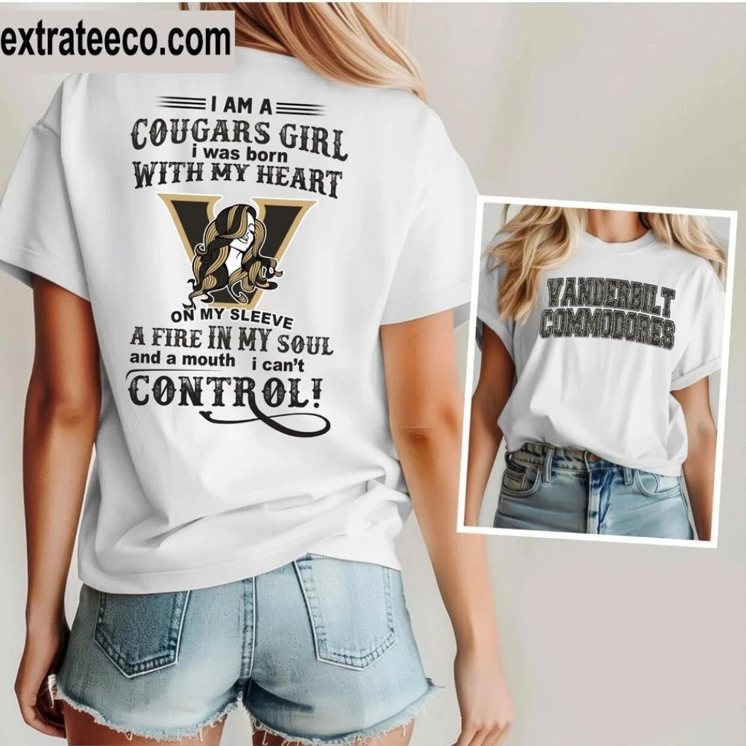 Vanderbilt Commodores I Am A Cougars Girl I Was Born With My Heart On My Sleeve A Fire In My Soul And A Mouth I Can’t Control Logo Shirt