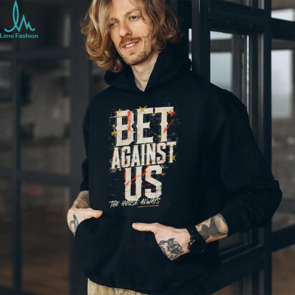 Vegas Golden Knights Hockey Bet Against Us The House Always 2026 shirt