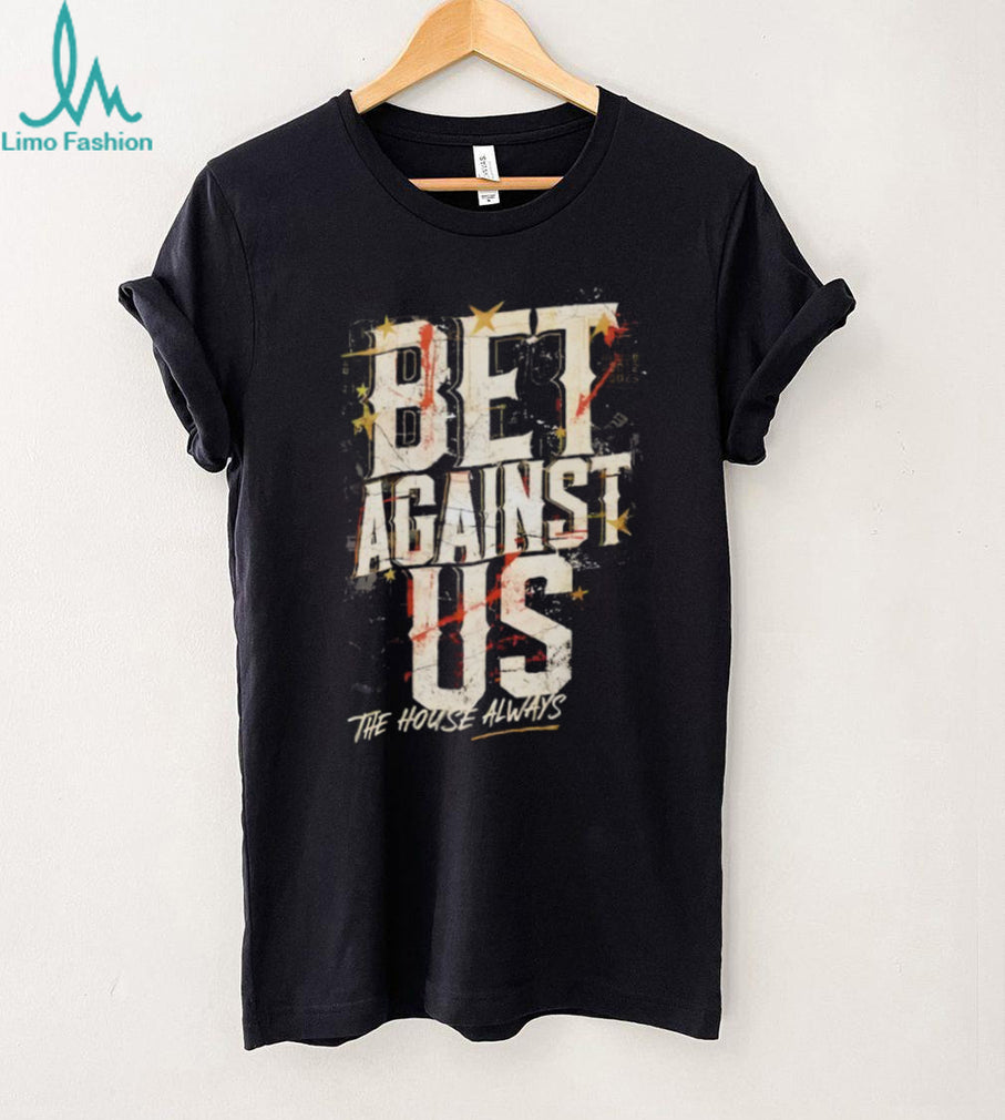 Vegas Golden Knights Hockey Bet Against Us The House Always 2026 shirt