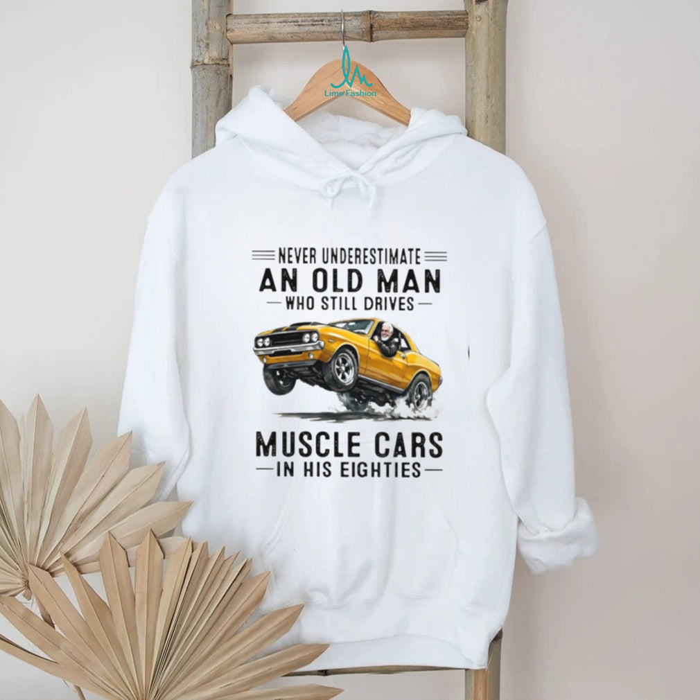 Vintage Muscle Car Driver Never Underestimate Old Man Shirt