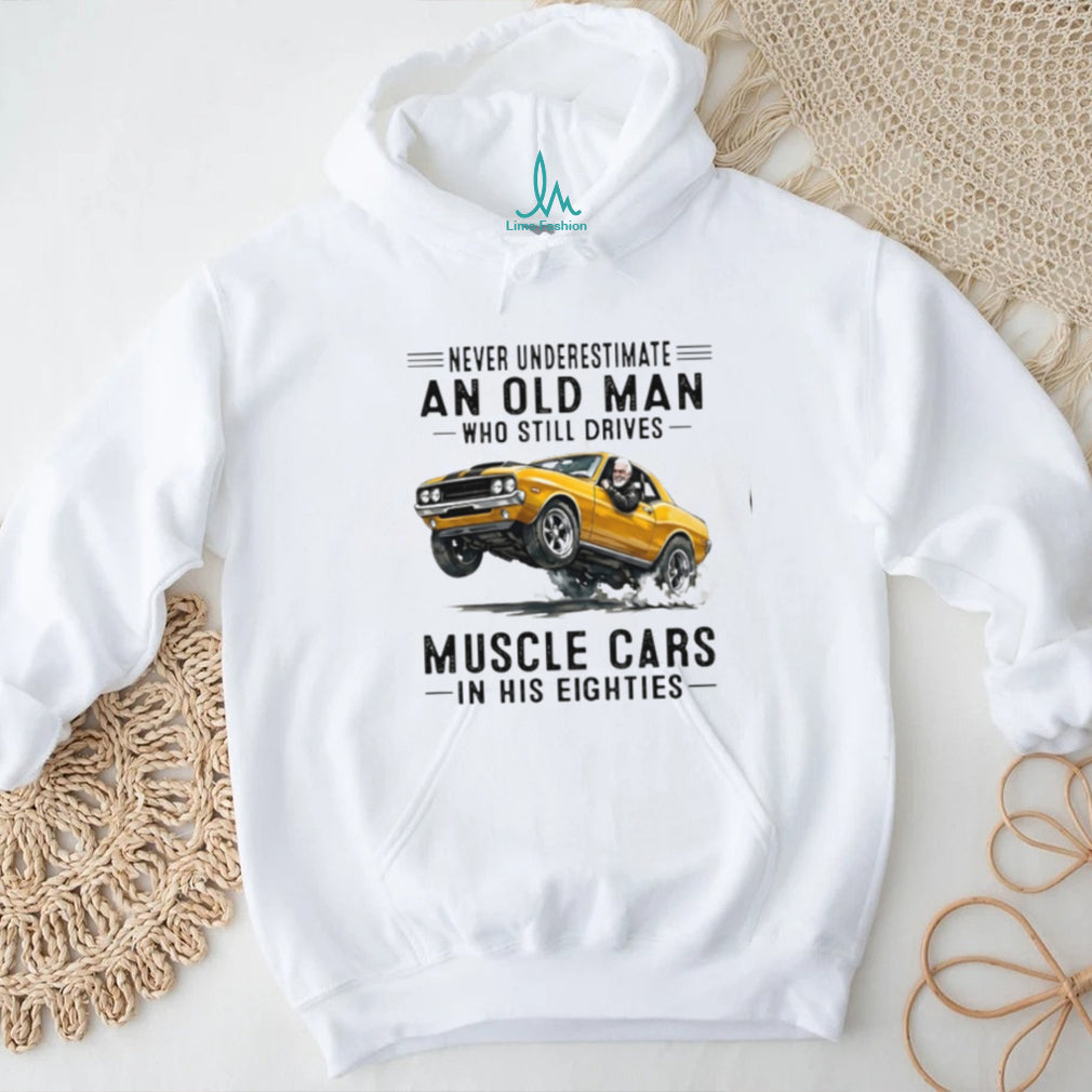 Vintage Muscle Car Driver Never Underestimate Old Man Shirt