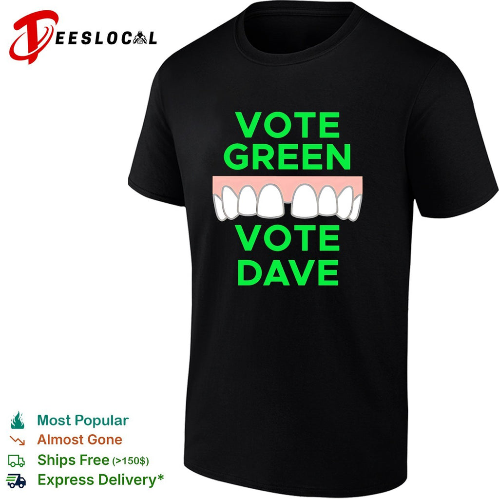 Vote green vote Dave missing front tooth gap shirt