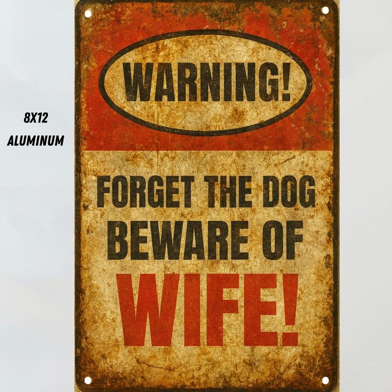 WARNING FORGET THE DOG BEWARE OF WIFE 8X12 ALUMINUM SIGN Rustic Style Metal Plaque for Home Decor T-Shirts, Hoodie,...