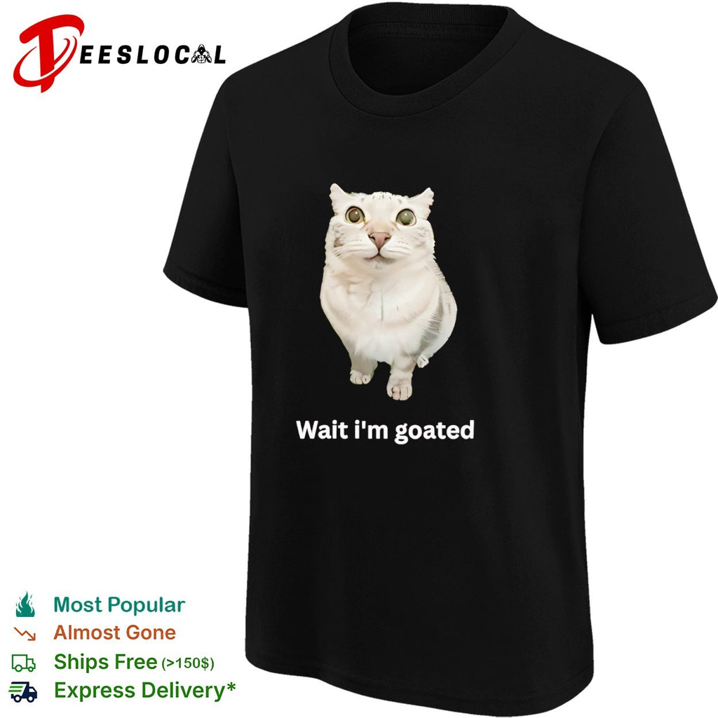 Wait im goated cat meme shirt