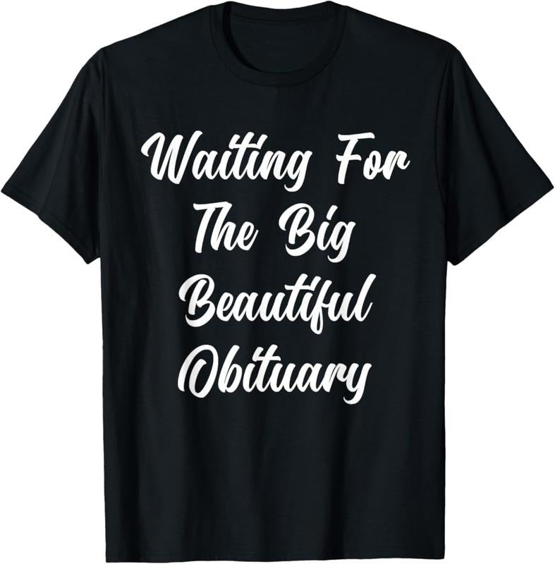 Waiting For The Big Beautiful Obituary Funny Saying Quote T-Shirt Women's 100% Cotton Printed Top Classic Width Rib...