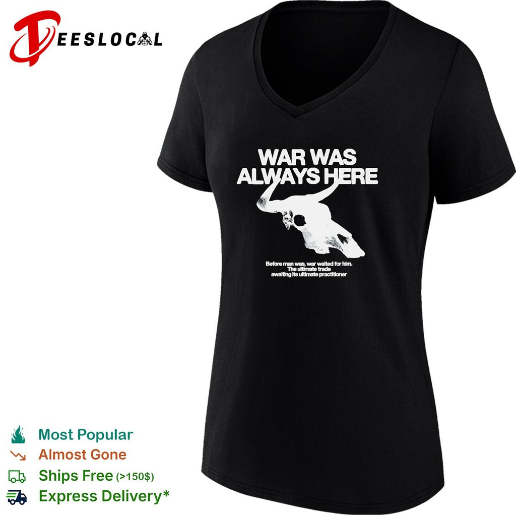 War was always here before man was war waited for him bull skull Blood Meridian shirt