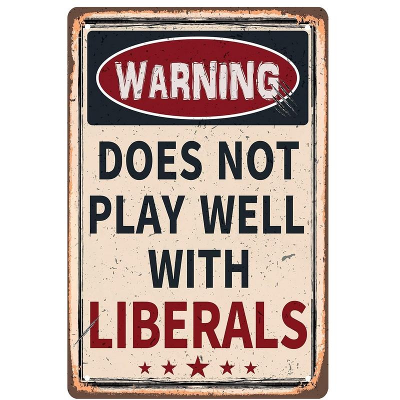 Warning Does Not Play Well With Liberals 8x12 Aluminum Sign for Home Decor and Political Statements T-Shirts, Hoodie,...