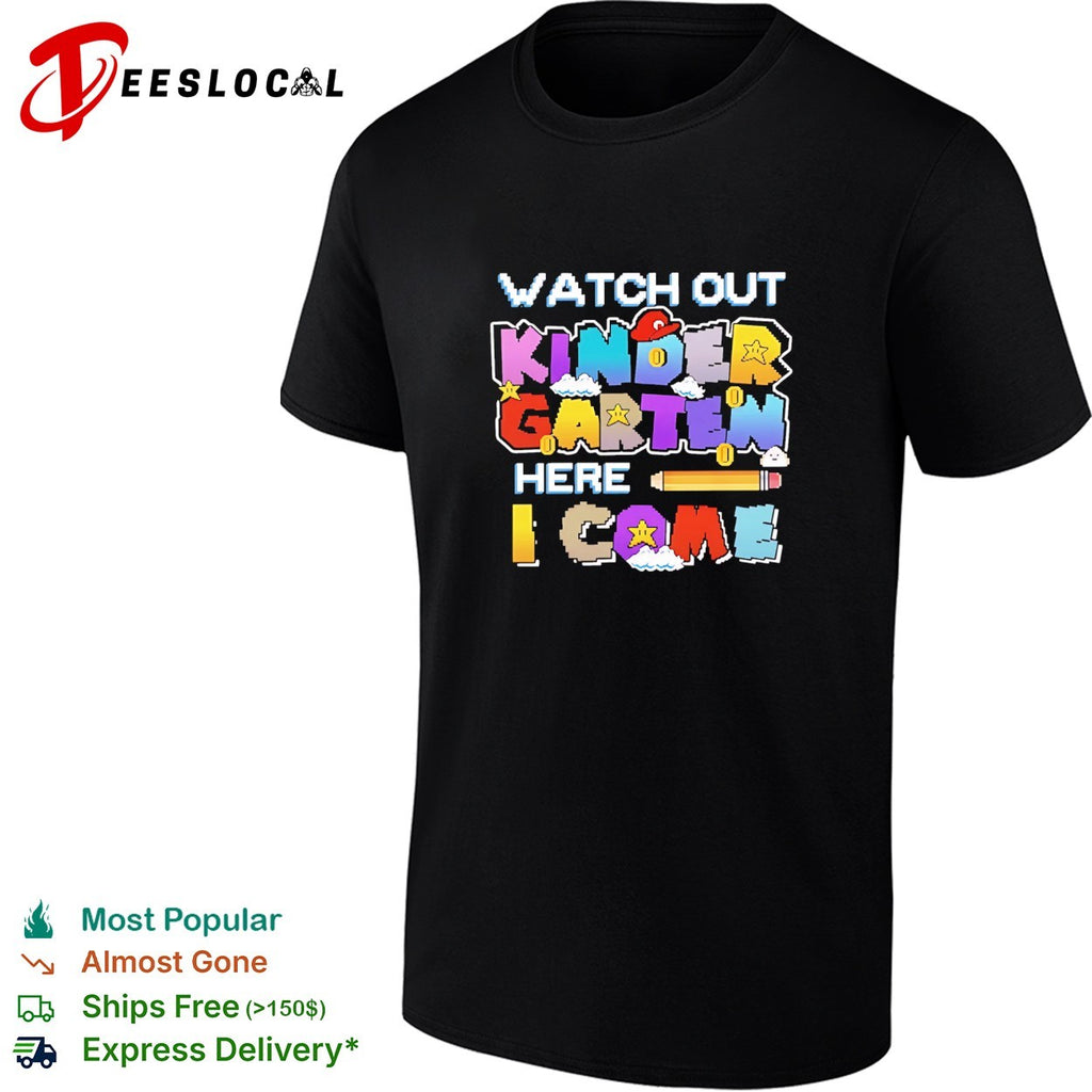Watch Out Kindergarten Here I Come Back To School shirt