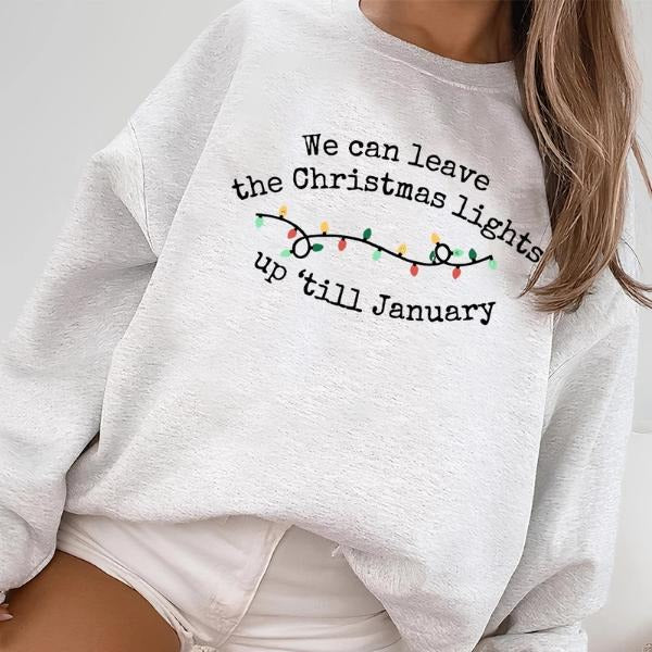 We Can Leave the Christmas Lights Up, Til January Fleece Sweatshirt for Women, Holiday Shirt, Cozy Gift Idea Hoodie