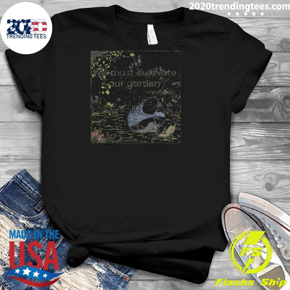 We Must Cultivate Our Garden Voltaire Art Shirt