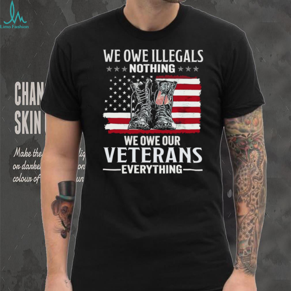 We Owe Veterans Everything Patriotic American Flag Military T Shirt