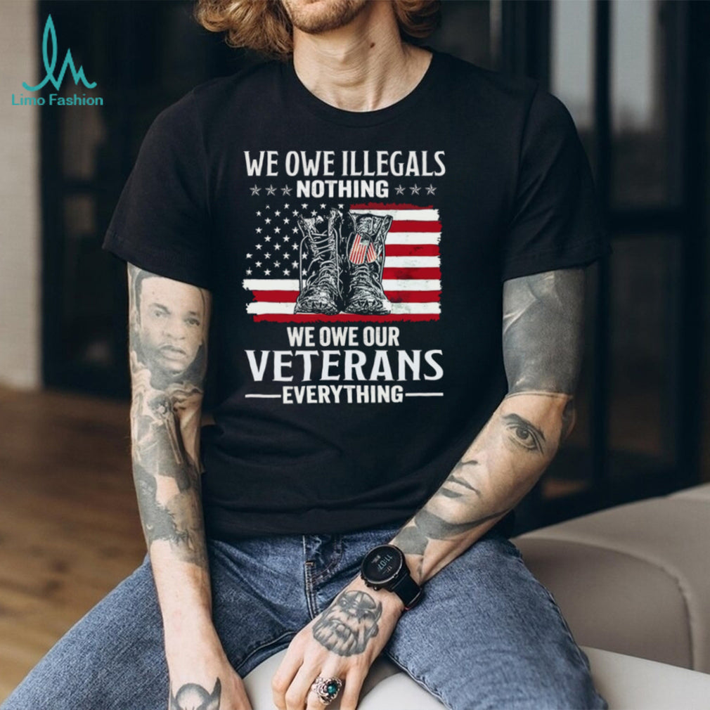 We Owe Veterans Everything Patriotic American Flag Military T Shirt