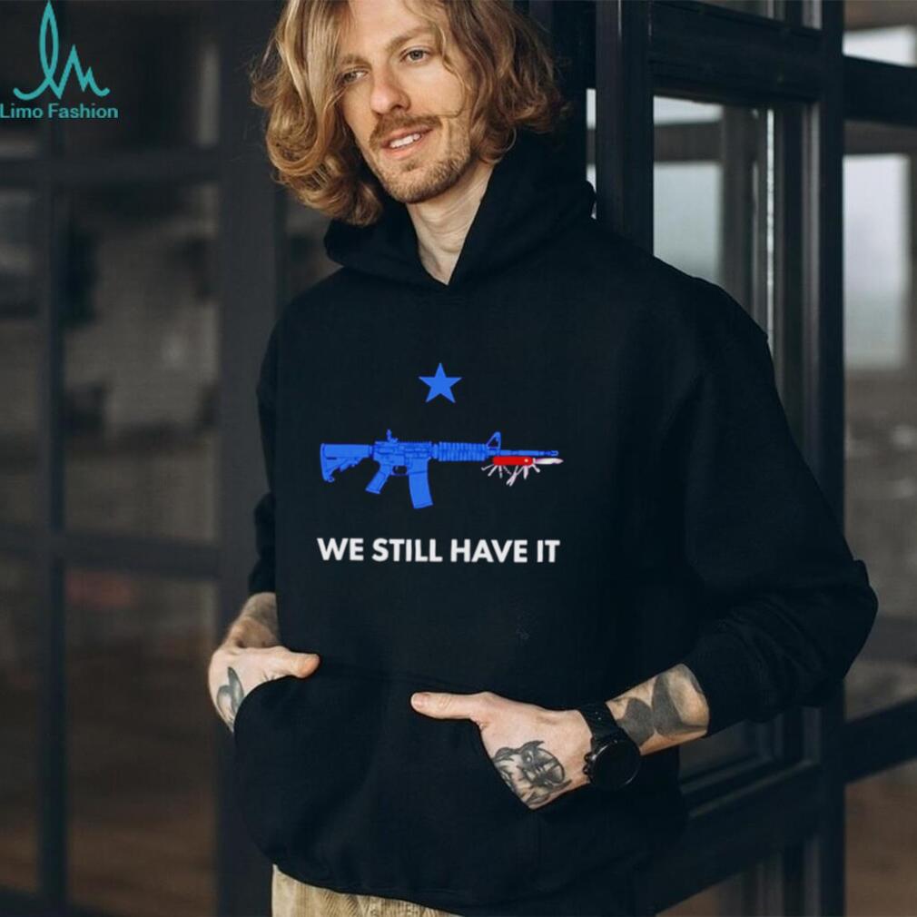 We Still Have It Rifle And Swiss Army Knife shirt