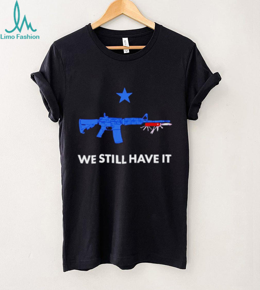 We Still Have It Rifle And Swiss Army Knife shirt