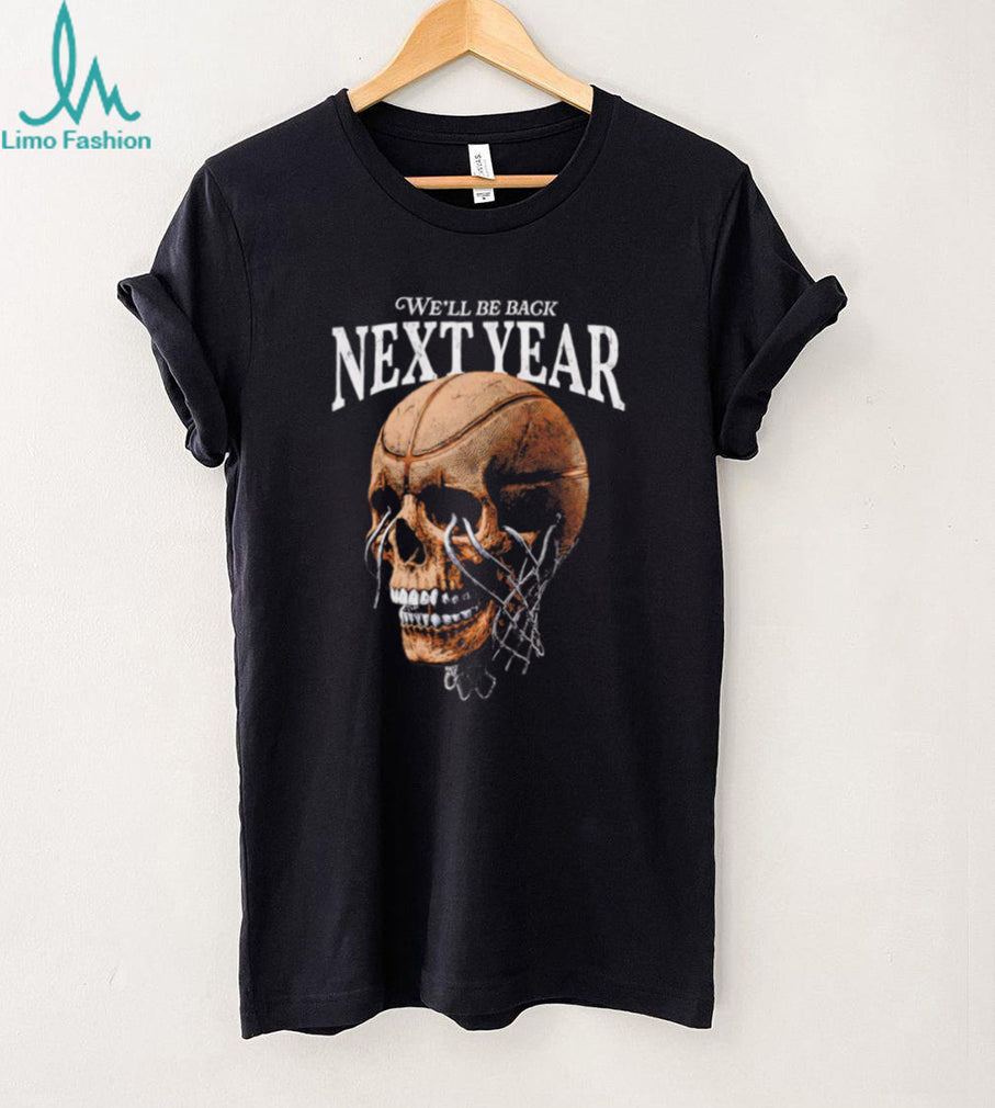 We Will Be Back Next Year Basketball Hoop Skull Graphic T Shirt