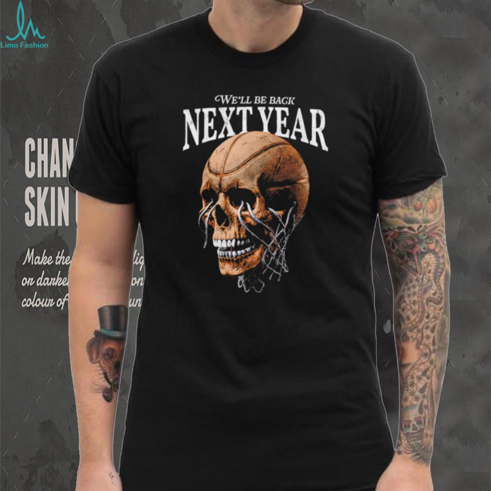We Will Be Back Next Year Basketball Hoop Skull Graphic T Shirt