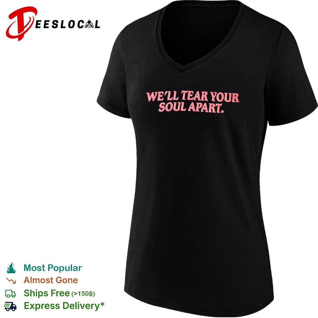 We Will Tear Your Soul Apart shirt