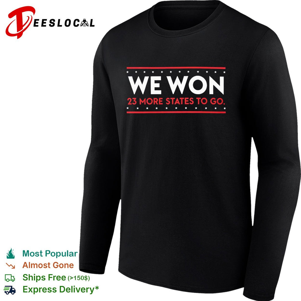 We Won 23 More States to Go Shirt