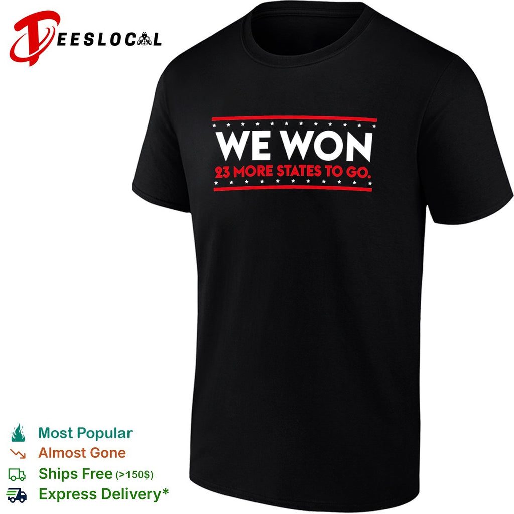 We Won 23 More States to Go XX XY Political Election Voter shirt