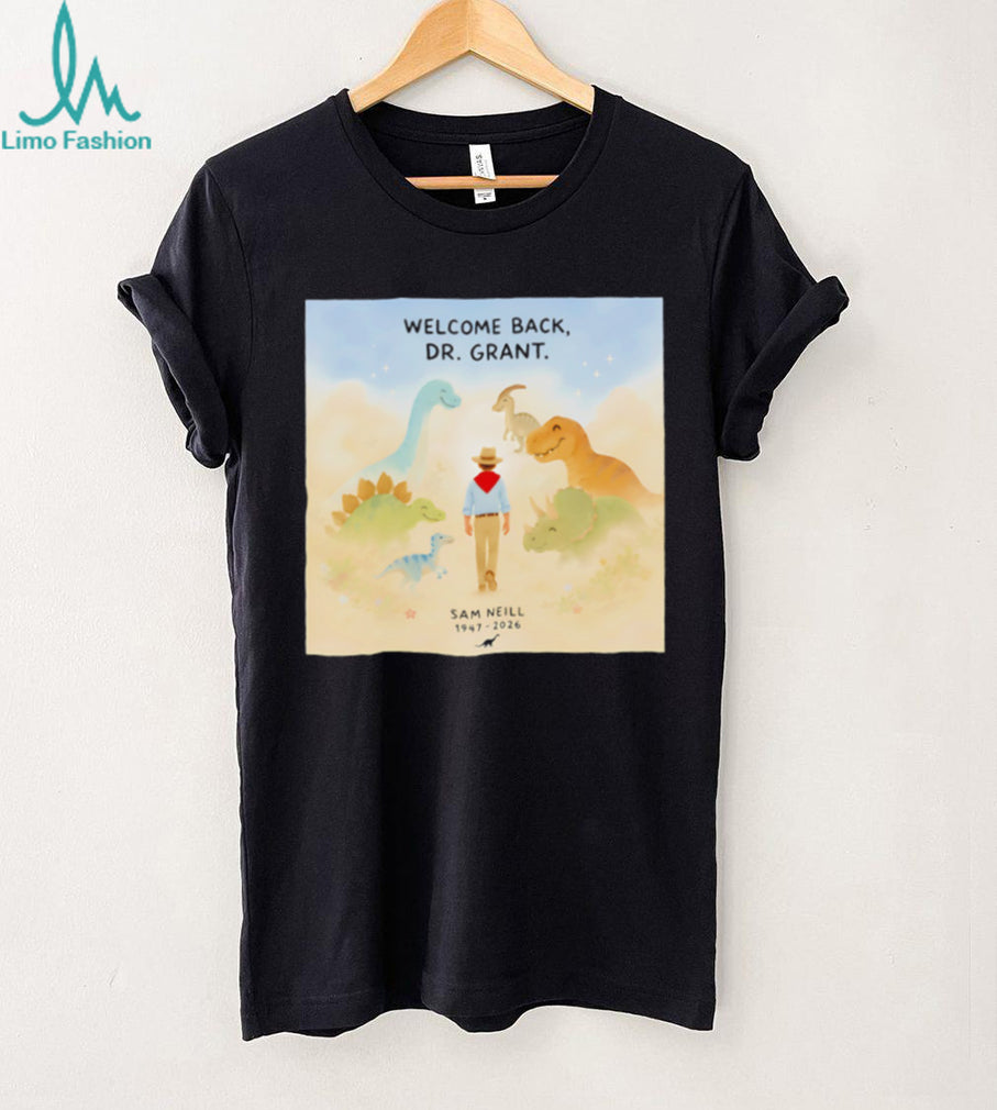 Welcome Back Dr. Grant Dinosaur Tribute Sam Neill 1947 2026 shirt