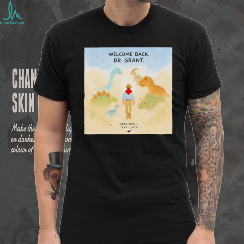 Welcome Back Dr. Grant Dinosaur Tribute Sam Neill 1947 2026 shirt