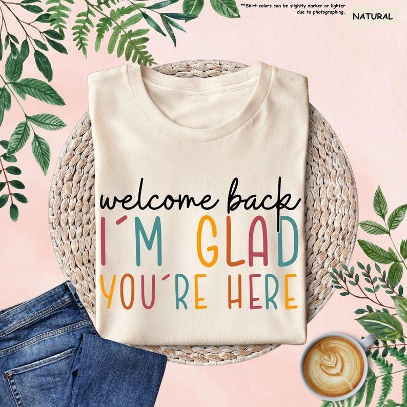 Welcome Back I'm Glad You're Here Shirt, Back To School Teacher Sweatshirt, First Day Of School Shirts, Elementary...