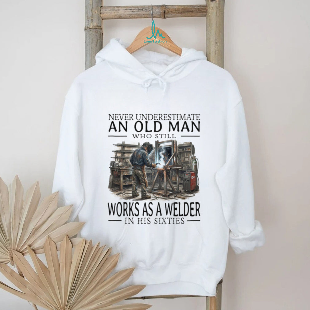 Welder Old Man Sixties Metalworker Profession Career Shirt