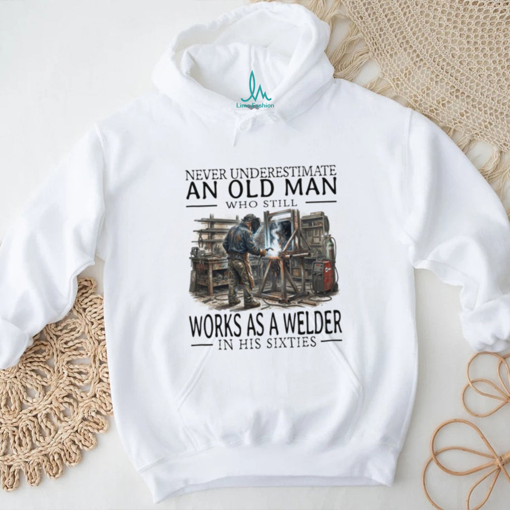 Welder Old Man Sixties Metalworker Profession Career Shirt