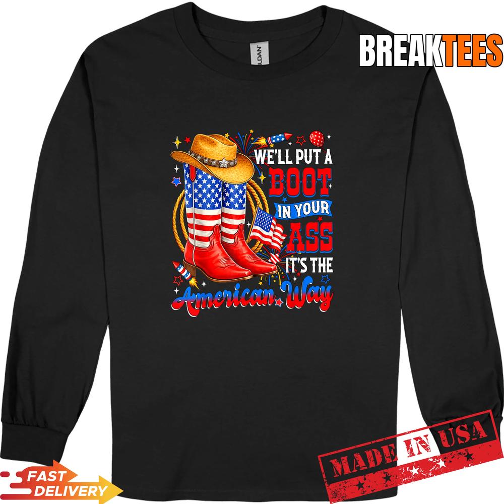 We’ll Put A Boot in Your Ass USA 4th of July Western Cowgirl Shirt