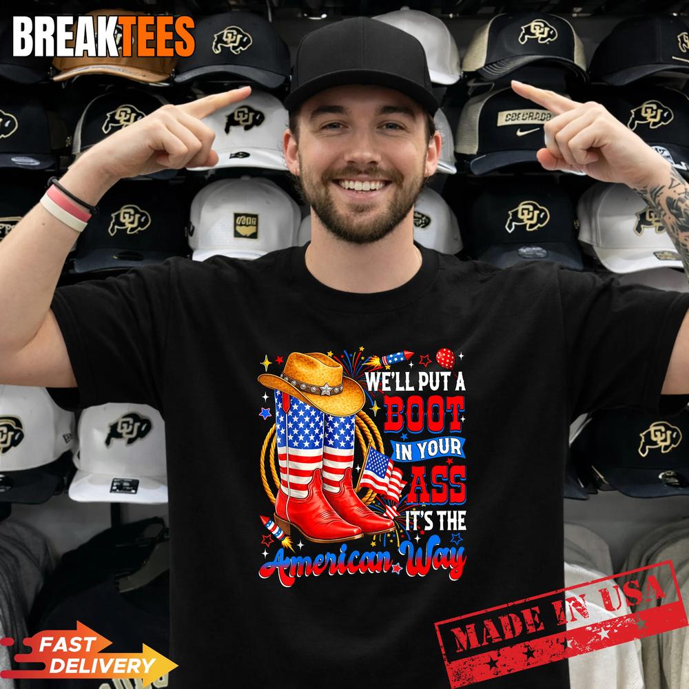 We’ll Put A Boot in Your Ass USA 4th of July Western Cowgirl Shirt