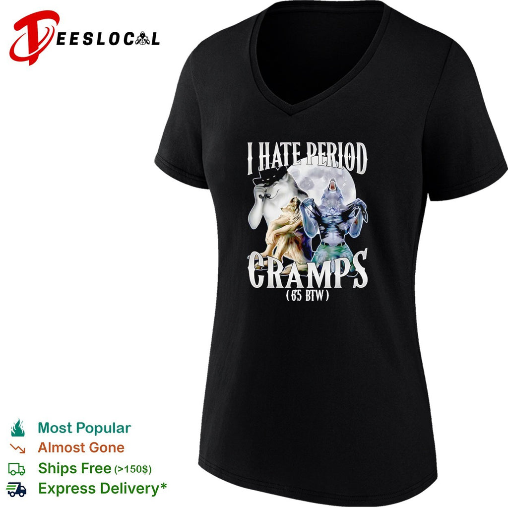 Werewolf I Hate Period Cramps 6 5 Btw shirt