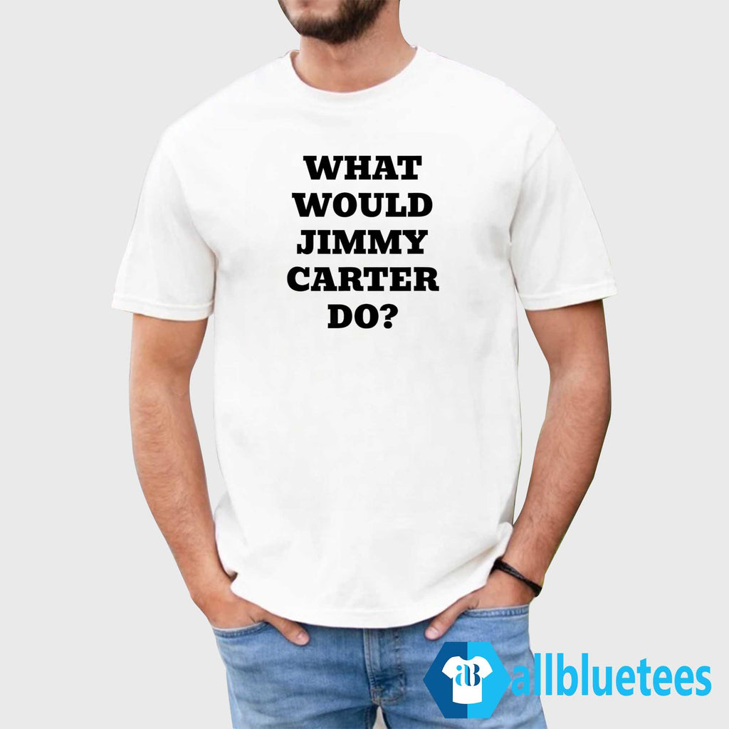What Would Jimmy Carter Do Shirt