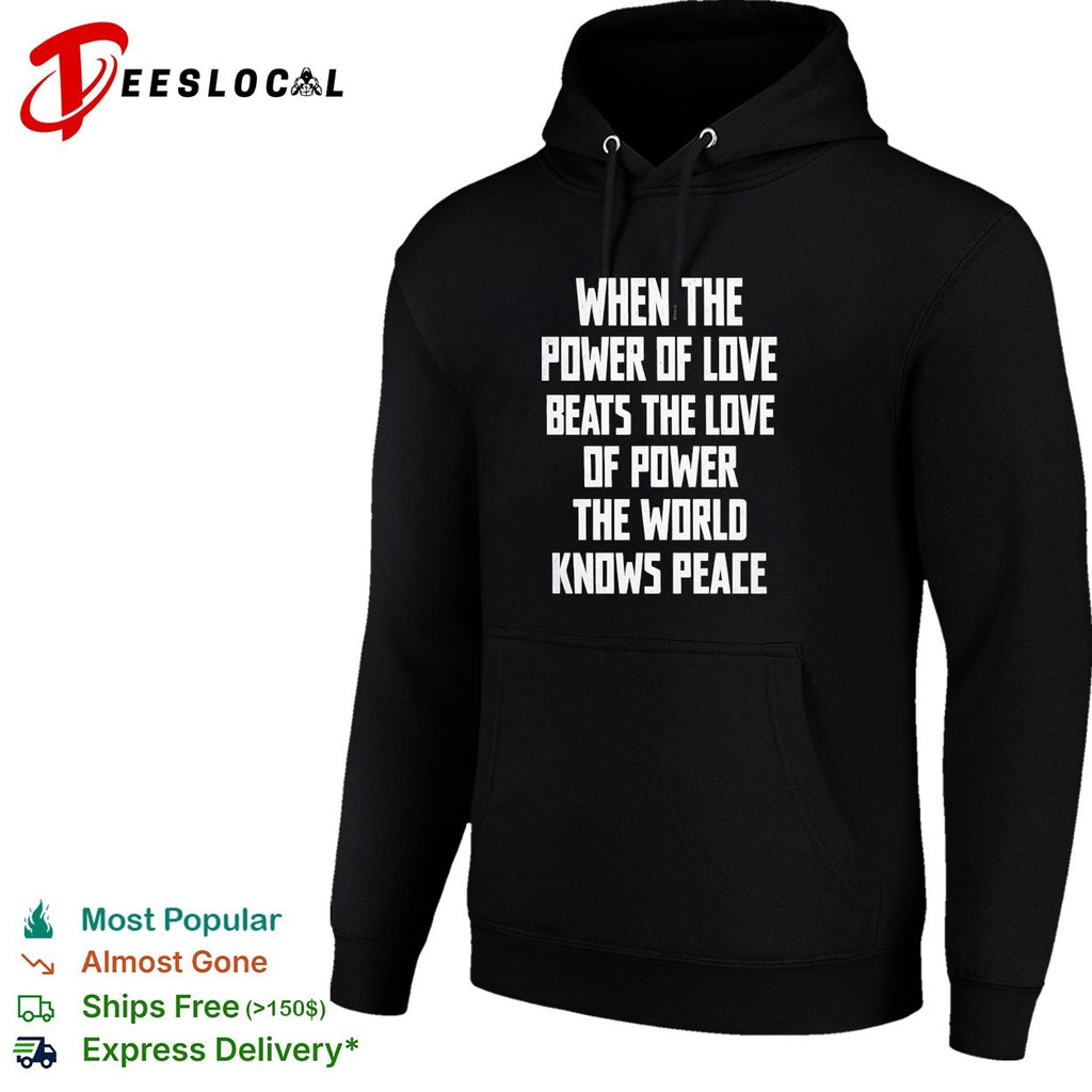 When the power of love beats the love of power the world knows peace shirt