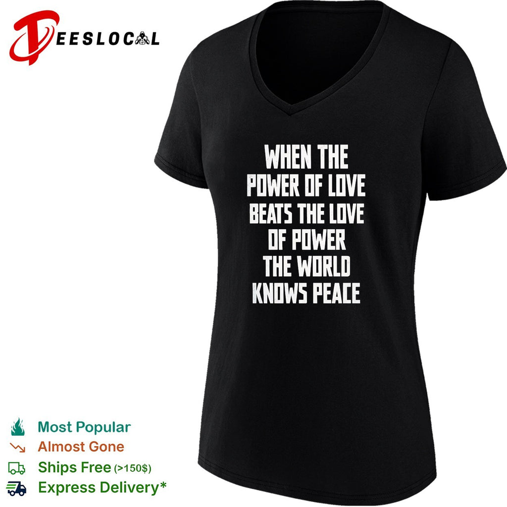 When the power of love beats the love of power the world knows peace shirt