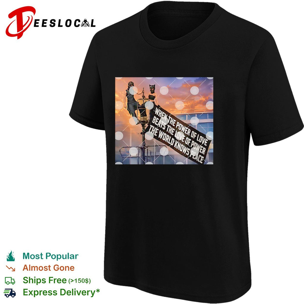 When the power of love beats the love of power the world knows peace lamppost banner dramatic shirt