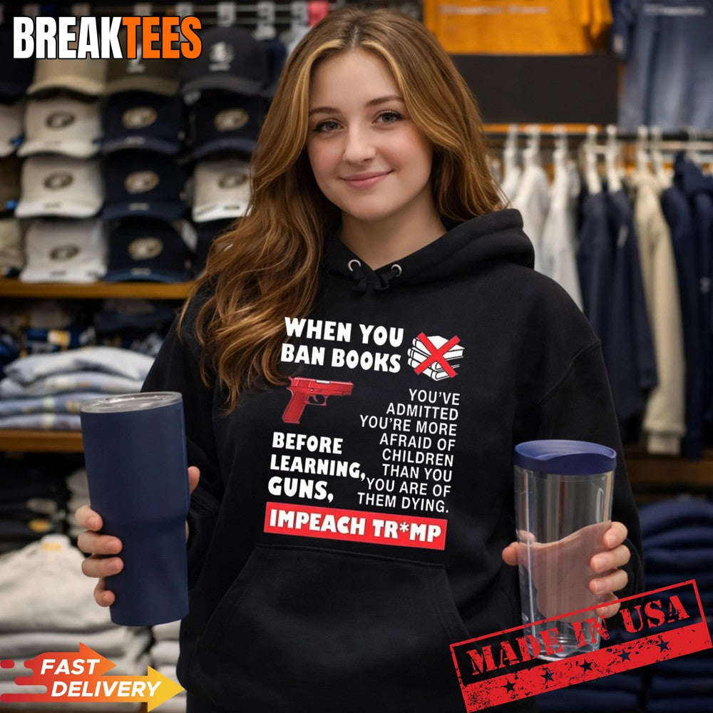 When you ban books before learning guns impeach Trump t-shirt